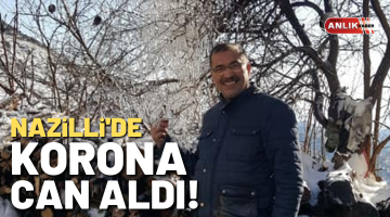Nazilli’de korona can aldı