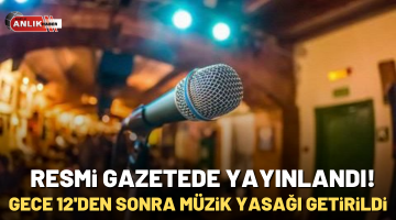 Resmi gazetede yayınlandı! Gece 12’den sonra müzik yasağı getirildi