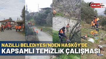 Nazilli Belediyesi Hasköy’de Kapsamlı Temizlik Çalışması Yaptı