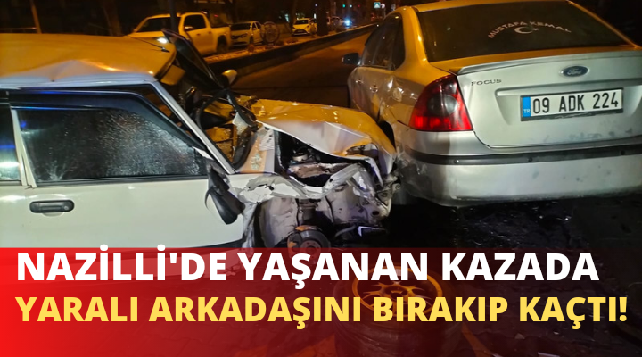 YARALI ARKADAŞINI KAZA YERİNDE BIRAKIP KAÇTI!