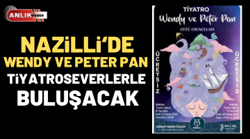 Wendy ve Peter Pan tiyatro oyunu Nazilli’de sahnelenecek