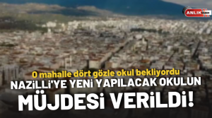 Nazilli’ye yeni yapılacak okulun müjdesi verildi. Manşet Aydın’dan Mustafa Çelik’in