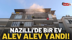 ALİ GÜNANA – Yangın, Nazilli’de Altıntaş Mahallesi’nde Fevzi Çakmak Caddesi’nde