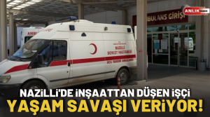 NAZLI ALTINAYAR-Nazilli’de inşaattan düşen işçi ağır şekilde yaralandı. Olay, Şirinevler