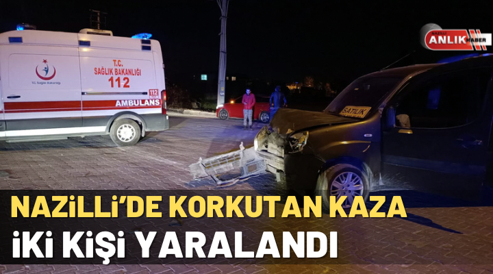 ALİ GÜNANA- Nazilli’de korkutan kaza! Bir kişi yaralandı Kaza, Nazilli’de