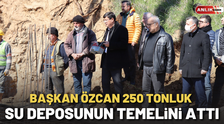 Başkan Özcan 250 tonluk su deposunun temelini attı