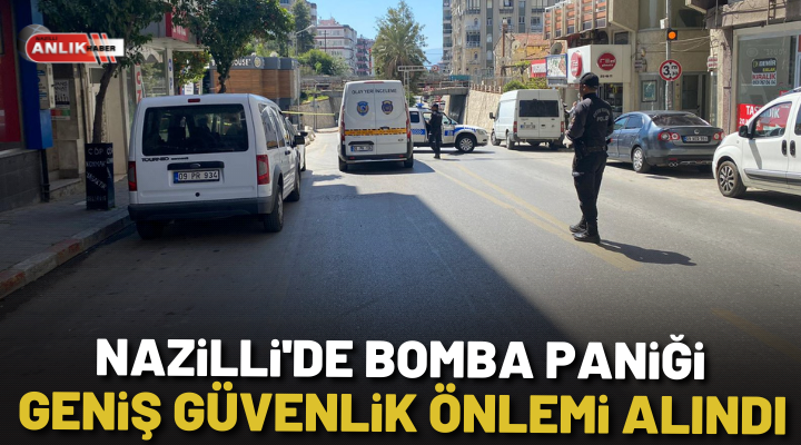 Nazilli’de bomba paniği! Geniş güvenlik önlemi alındı