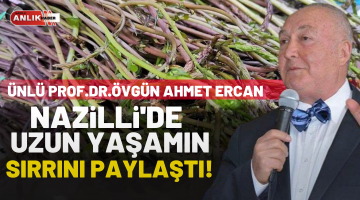 Ünlü Prof. Dr. Övgün Ahmet Ercan Nazilli’de Uzun Yaşamın Sırrını Paylaştı!