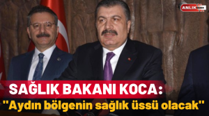 Sağlık Bakanı Koca, bir dizi temas için Aydın’a geldi. İlk