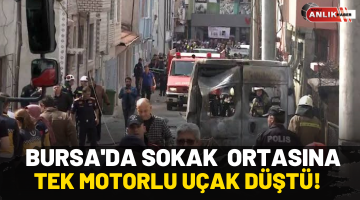 Bursa’da sokak ortasına tek motorlu uçak düştü