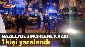 NAZLI ALTINAYAR -Kaza, Nazilli’de Turan Mahallesi Atatürk Bulvarı üzerinde akşam