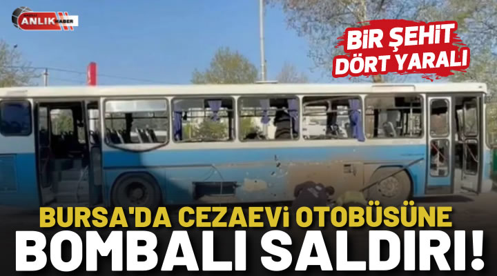 Bursa’da cezaevi otobüsüne bombalı saldırı! 1 şehit 4 yaralı