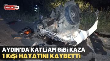 Aydın’da feci kaza! 1 kişi hayatını kaybetti