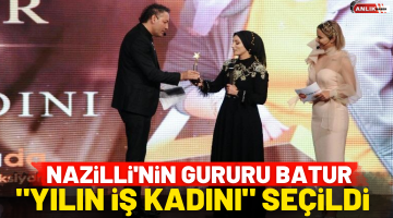 Nazilli’nin gururu Batur ‘Yılın iş kadını’ seçildi