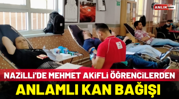 Nazilli’de Mehmet Akifli Öğrencilerden Kan Bağışı