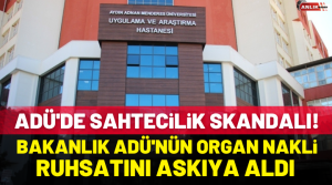 Sözcü Gazetesi’nden Latif Sansür’ün haberine göre, ADÜ’de Organ Nakli yapılması