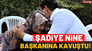 Şadiye Ninenin ; “Belediye Başkanı oğluma selam söyleyin. Biyo gelse