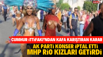 AK Parti Konser İptal Etti MHP Rio Kızları Getirdi