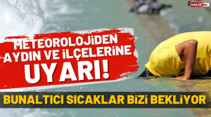 Meteoroloji Genel Müdürlüğü Aydın için sıcak hava uyarısı yaptı. Aydın’da