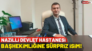 NAZLI ALTINAYAR- Nazilli Devlet Hastanesi Başhekimi Engin Tetik’in geçtiğimiz günlerde