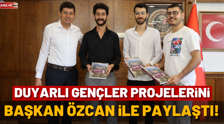 Duyarlı gençler projelerini Başkan Özcan ile paylaştı