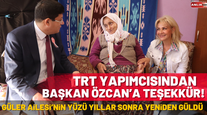 TRT Yapımcısından Başkan Özcan’a Teşekkür