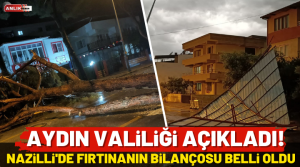 NAZLI ALTINAYAR- Aydın’da etkili olan fırtına sonrasında Aydın Valiliğinden açıklama