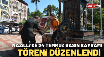 Nazilli’de 24 Temmuz Basın Bayramı töreni düzenlendi
