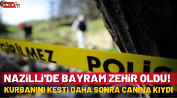 Nazilli’de bayram zehir oldu