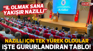 NAZİLLİ’NİN İL OLMASI İÇİN TEK YÜREK OLDULAR