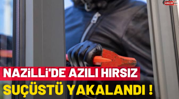 Nazilli’de azılı hırsız suçüstü yakalandı