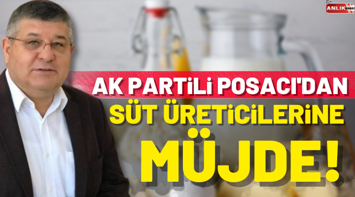 AK Partili Posacı’dan Süt Üreticilerine Müjde!