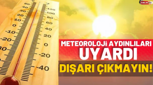Meteoroloji Genel Müdürlüğü Aydın için sıcak hava uyarısı verdi. Alınan