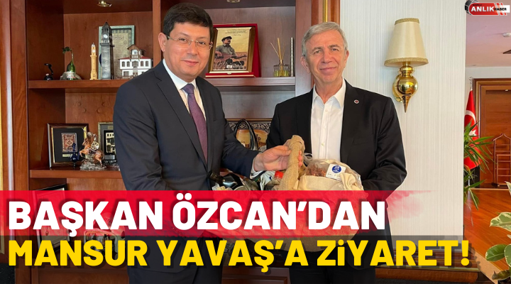 Başkan Özcan’dan Mansur Yavaş’a Ziyaret!