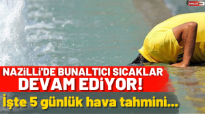 Nazilli’de hafta içi en yüksek hava sıcaklığı 38 dereceyi görürken,