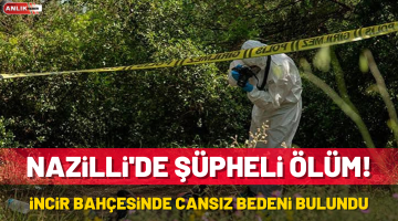 Nazilli’de Şüpheli Ölüm!