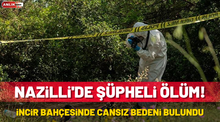 Nazilli’de Şüpheli Ölüm!