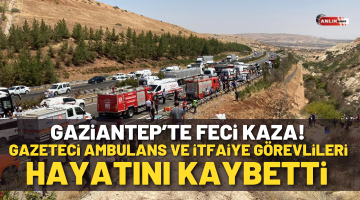 Gaziantep’te meydana gelen kazada itfaiye, sağlık personelleri ve gazeteciler hayatını kaybetti