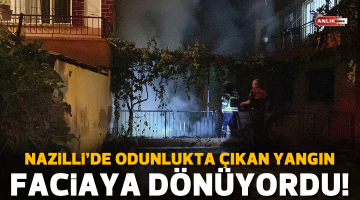 Nazilli’de odunlukta çıkan yangın faciaya dönüyordu