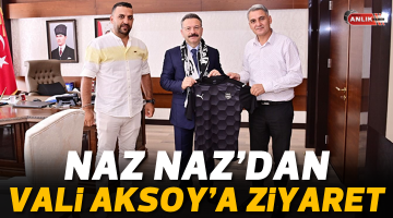 NAZ NAZ’DAN VALİ AKSOY’A ZİYARET
