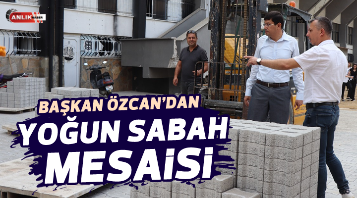 Başkan Özcan’dan yoğun sabah mesaisi