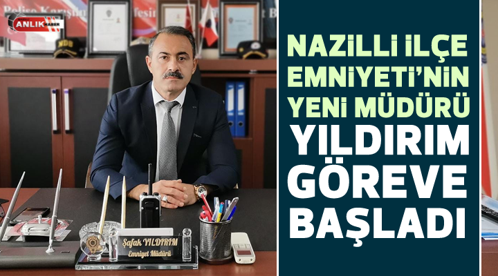 Nazilli İlçe Emniyeti’nin yeni müdürü Yıldırım göreve başladı