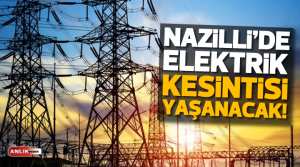 NAZLI ALTINAYAR –Nazilli’nin Arslanlı Mahallesi’nde yarın 4 saatlik bir elektrik