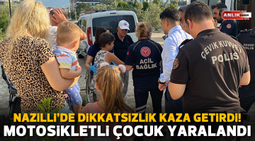 Nazilli’de küçük çocuğun dikkatsizliği kaza getirdi