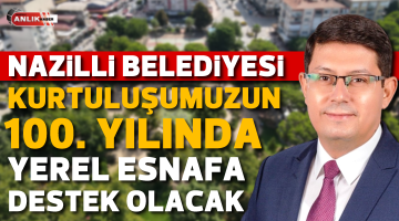 Nazilli Belediyesi kurtuluşumuzun 100. yılında yerel esnafa destek olacak