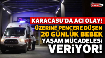 Karacasu’da üzerine pencere düşen 20 günlük bebek yaşam mücadelesi veriyor