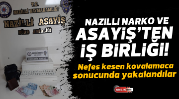 NAZİLLİ NARKO VE ASAYİŞ’TEN İŞ BİRLİĞİ