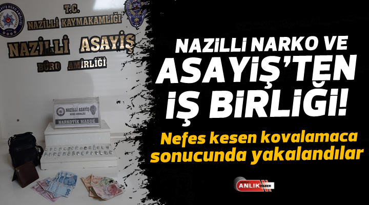 NAZİLLİ NARKO VE ASAYİŞ’TEN İŞ BİRLİĞİ