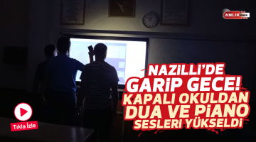 Nazilli’de garip bir gece! Okulun içerisinden dua ve piyona sesleri yükseldi