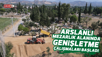 Arslanlı mezarlık alanında genişletme çalışmaları başladı